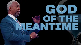 God Of The Meantime | Bishop Dale C. Bronner
