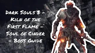 Dark Souls 3 - Kiln of the First Flame - Soul of Cinder - Boss Guide