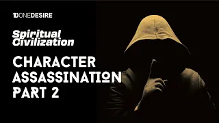 Character Assassination (Part 2) - Spiritual Civilization