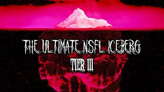 The Ultimate NSFL Iceberg | Tier 3