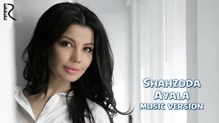 Shahzoda - Ayala (music version)