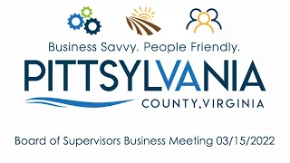 PITTSYLVANIA COUNTY BOARD OF SUPERVISORS BUSINESS MEETING 03-15-2022