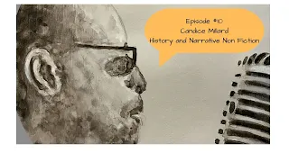 Episode #10 | Candice MILLARD - HISTORY and NON FICTION