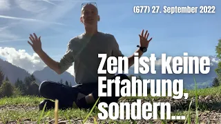 (677) Zen ist keine Erfahrung, sondern... 27. September 2022