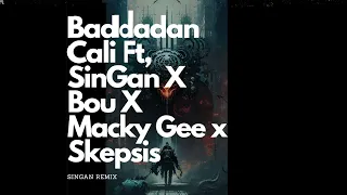 Baddadan Cali Ft SinGan X Bou X Macky Gee x Skepsis