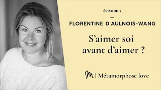 #2 Florentine d'Aulnois Wang : S’aimer soi avant d’aimer ?   Série Intelligence Amoureuse