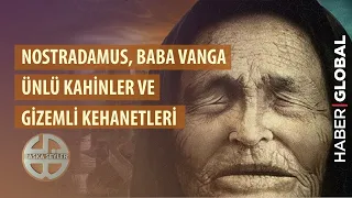 Nostradamus, Baba Vanga Gibi Ünlü Kahinler ve Gizemli Kehanetleri