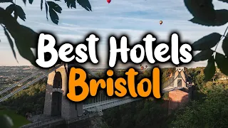 Best Hotels In Bristol - For Families, Couples, Work Trips, Luxury & Budget