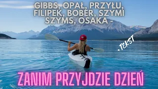 Gibbs, Opał, Przyłu, Filipek, Bober, Szymi Szyms, OsaKa - Zanim przyjdzie dzień (TEKST)