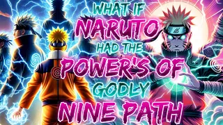 What If Naruto Had The Godly Power Of The Nine Path's