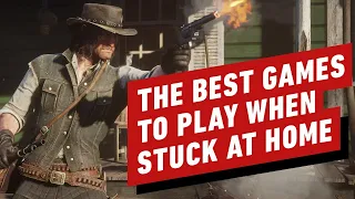 The Best Games to Play When Stuck at Home