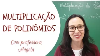 POLINÔMIOS - Multiplicação de Polinômios - Professora Angela Matemática