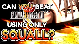 Can You Beat Final Fantasy 8 With ONLY SQUALL?