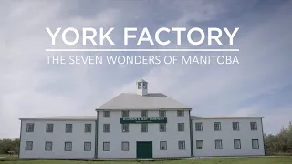 7 Wonders of Manitoba Episode 6: York Factory