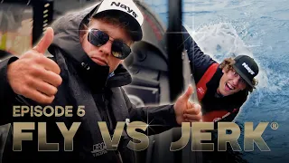 FLY VS JERK 15 - Episode 5