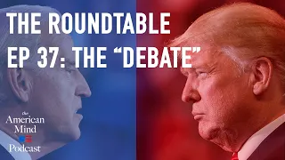 The "Debate" | The Roundtable Ep. 37 by The American Mind