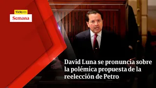 David Luna se pronuncia sobre la polémica propuesta de la REELECCIÓN de Petro | Vicky en Semana