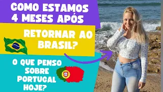 COMO ESTAMOS 4 MESES APÓS RETORNAR AO BRASIL?🇧🇷 | NOSSO PONTO DE VISTA HOJE SOBRE PORTUGAL 🇵🇹