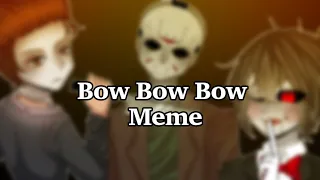 Bow Bow Bow Meme || Slashers (inspired by Gacha)