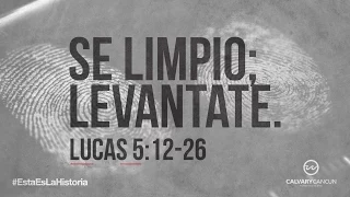 Lucas 5:12-26 — «Sé Limpio; Levántate.»