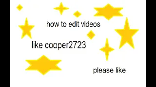 How to edit videos like cooper2723