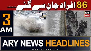 ARY News 3 AM Headlines 11th July 2023 | 𝐀𝐭 𝐥𝐞𝐚𝐬𝐭 𝟖𝟔 𝐩𝐞𝐨𝐩𝐥𝐞 𝐝𝐢𝐞𝐝 𝐚𝐟𝐭𝐞𝐫 𝐫𝐚𝐢𝐧