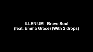 ILLENIUM - Brave Soul (feat. Emma Grace) (With 2 drops)