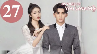 ENG SUB | As Long as You Love Me | EP27 | Dylan Xiong, Lai Yumeng, Dong Li