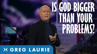 God Is Bigger than Your Problem (With Greg Laurie)