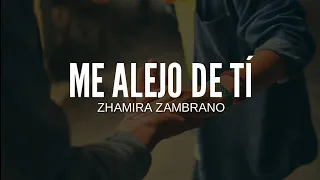 Me Alejo De Ti - Zhamira Zambrano (Letra/Lyrics)