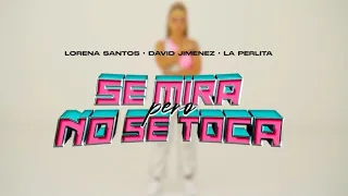 Lorena Santos, La Perlita, David Jimenez - Se mira pero no se toca (Videoclip Oficial)