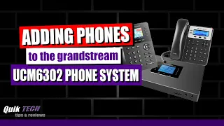 Adding Phones to the Grandstream UCM6302