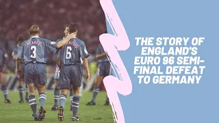 The story of England's Euro 96 semi final defeat to Germany