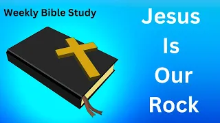 Jesus Is Our Rock - Bible Study - Shining The Light Ministries - Jesus Is Our Rock