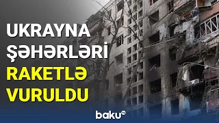 Ukrayna şəhərləri raketlə vuruldu - BAKU TV