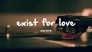 Exist For Love (Aurora Cover)