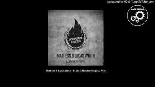 Matt Ess & Lucas Wirth - I Like It Harder (Original Mix)