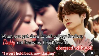 When you got dare to call college badboy daddy not knowing he is already obsessed with you||