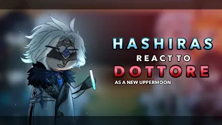 Hashiras react to Dottore as the new Uppermoon || AU || RoseGacha