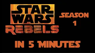 Star Wars Rebels Season 1 in 5 Minutes