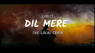 The Local Train - Dil Mere (lyrics)