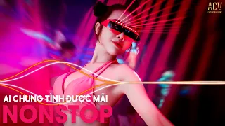 Ai Chung Tình Được Mãi | Nonstop Tiktok Bass Cực Căng 2022 | Nhạc Trẻ Remix 2022 Mới Nhất Hiện Nay