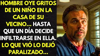 HOMBRE ESCUCHA GRITOS DE UN NIÑO EN CASA DE SU VECINO.. HASTA QUE UN DÍA SE INFILTRA Y LO QUE VIÓ...