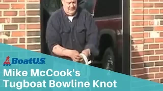 Mike McCook's Tugboat Bowline Knot | BoatUS