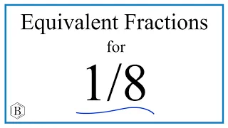 How to Find Equivalent Fractions for 1/8