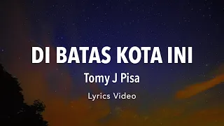 DISINI DI BATAS KOTA INI - TOMY J PISA (Lyrics Music Video)