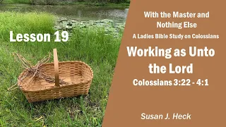 L19 – Working as Unto the Lord, Colossians 3:22 – 4:1