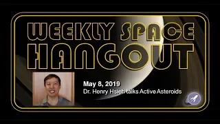 Weekly Space Hangout: May 8, 2019 - Dr. Henry Hsieh talks Active Asteroids