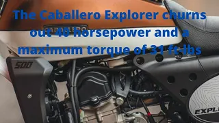 The Caballero Explorer churns out 40 horsepower and a maximum torque of 31 ft lbs