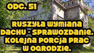 Odc.51 RUSZYŁA WYMIANA DACHU | Przygotowanie do kolejnych etapów prac | Niezbędne prace w ogrodzie.